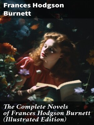 cover image of The Complete Novels of Frances Hodgson Burnett (Illustrated Edition)